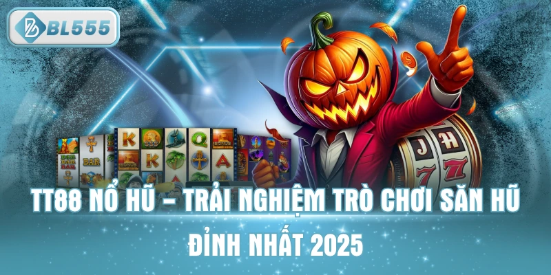 TT88 Nổ Hũ - Trải Nghiệm Trò Chơi Săn Hũ Đỉnh Nhất 2025