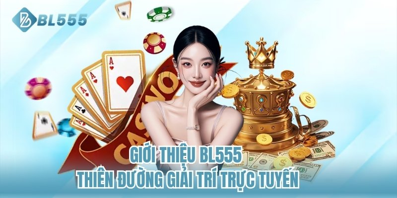 Giới thiệu BL555 - Thiên đường giải trí trực tuyến